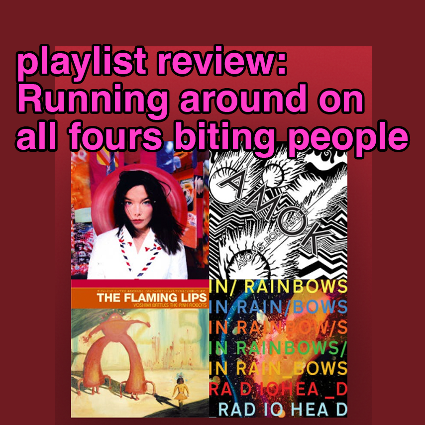 playlist review: Running around on all fours biting people