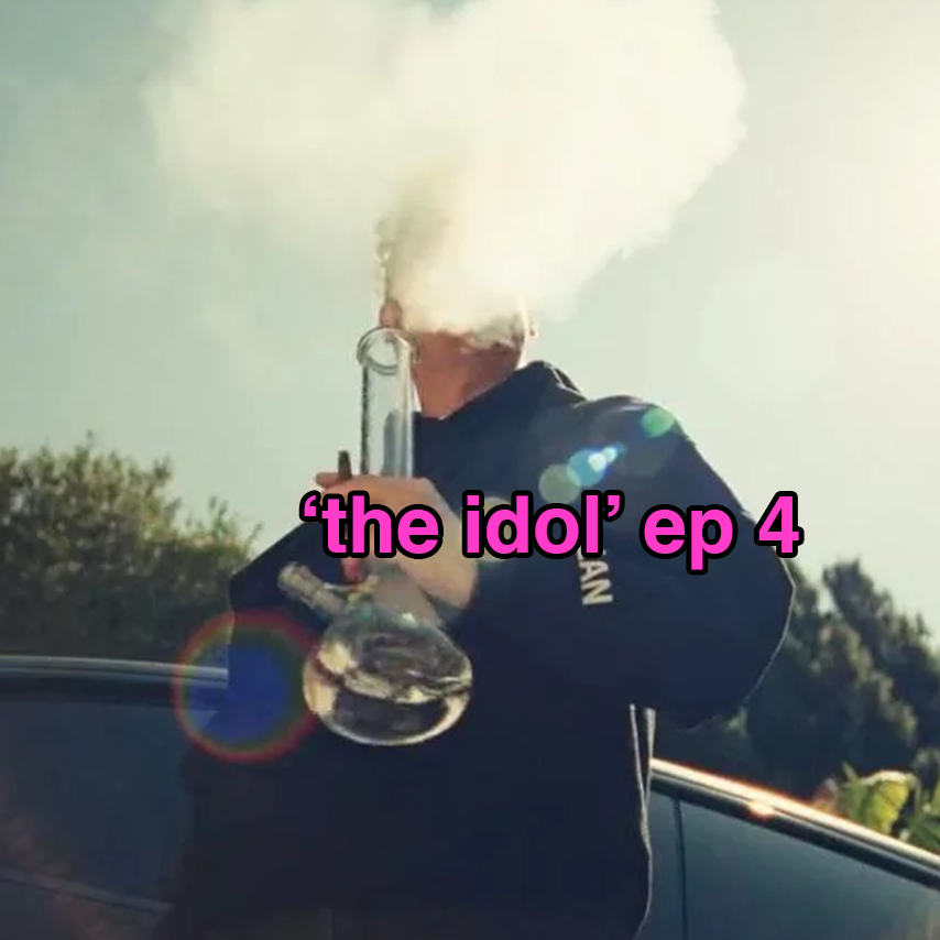 number one hit bong: thoughts on 'The Idol' ep. 4