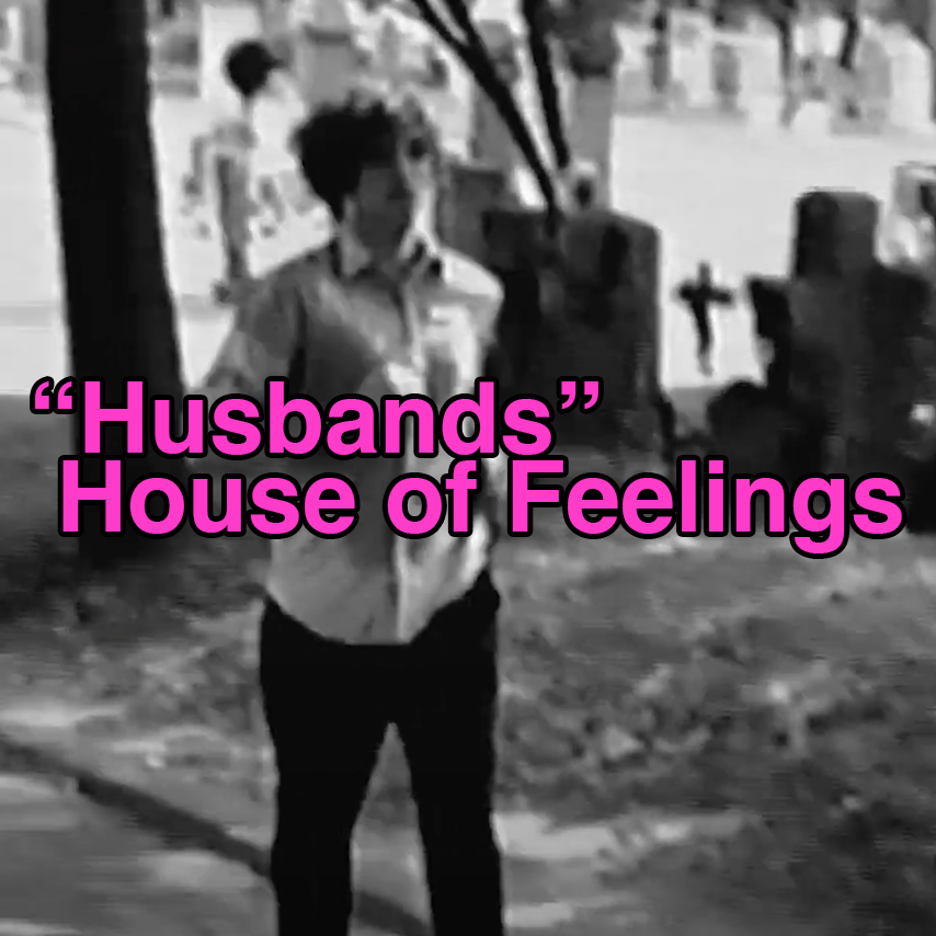 please enjoy "Husbands," a sensible bop by House of Feelings