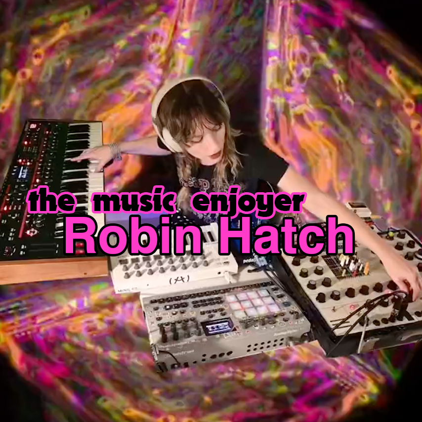The Music Enjoyer: Robin Hatch