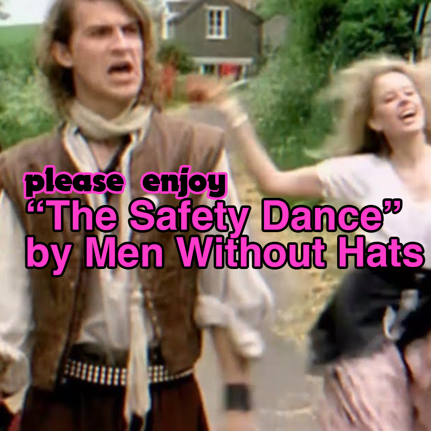 please enjoy "The Safety Dance" by Men Without Hats