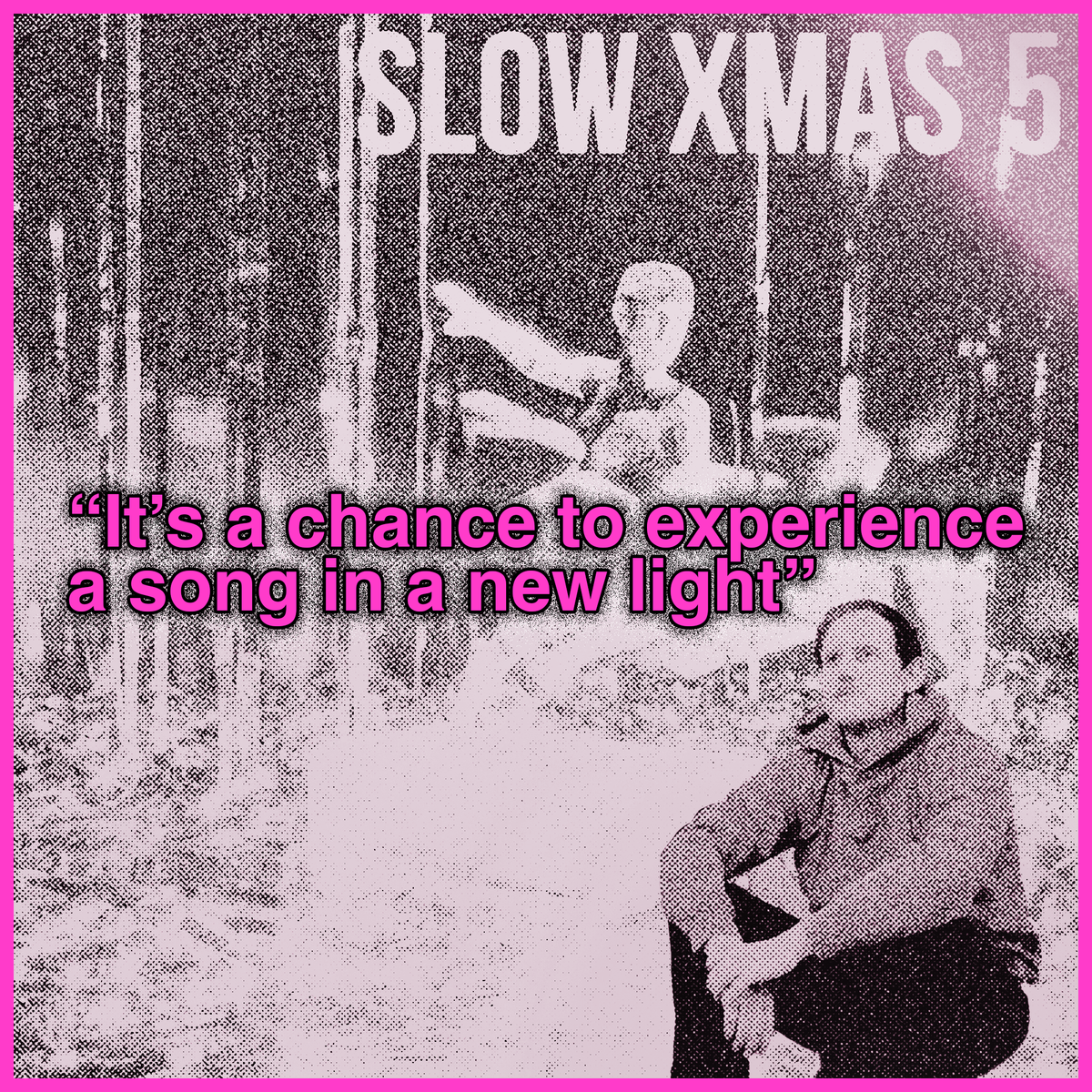 behind the Slow Xmas compilation with Ben Hosley
