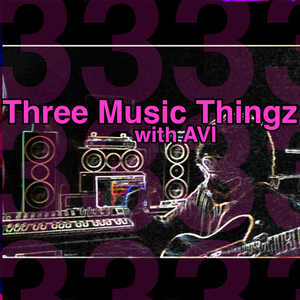 Three Music Thingz with AVI