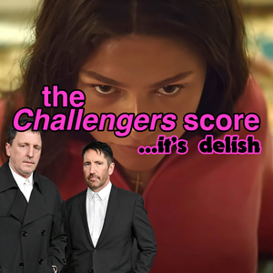 i am already obsessed with the 'Challengers' score