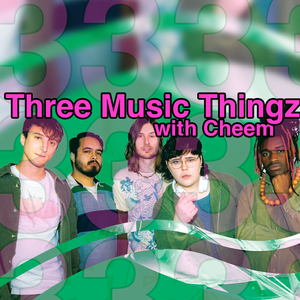 Three Music Thingz with Cheem