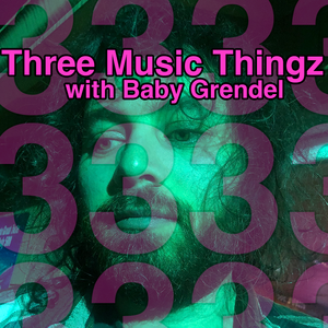 Three Music Thingz with Baby Grendel