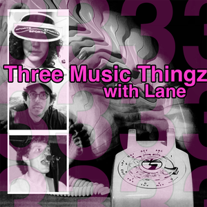 Three Music Thingz with Lane