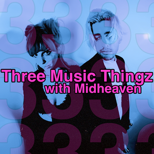 Three Music Thingz with Midheaven