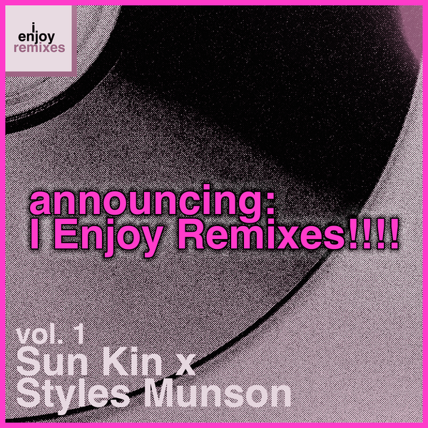 announcing I Enjoy Remixes, vol. 1: Sun Kin x Styles Munson