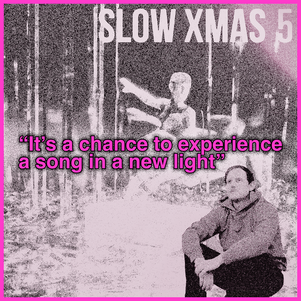 behind the Slow Xmas compilation with Ben Hosley