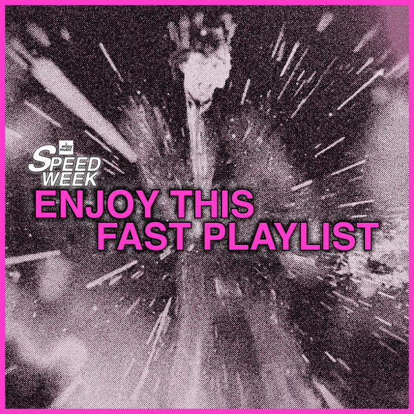 SPEED WEEK part 5: the world's fastest playlist